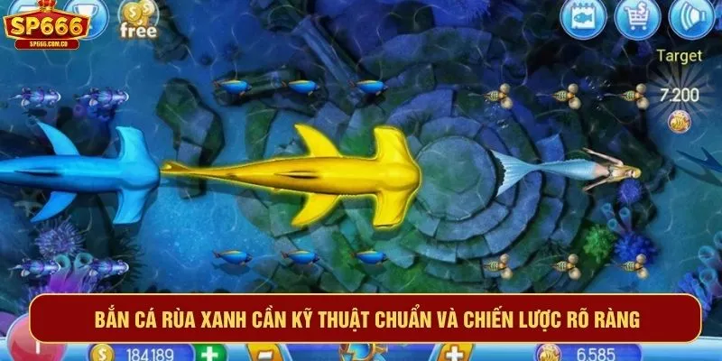 Bắn cá rùa xanh cần kỹ thuật chuẩn và chiến lược rõ ràng
