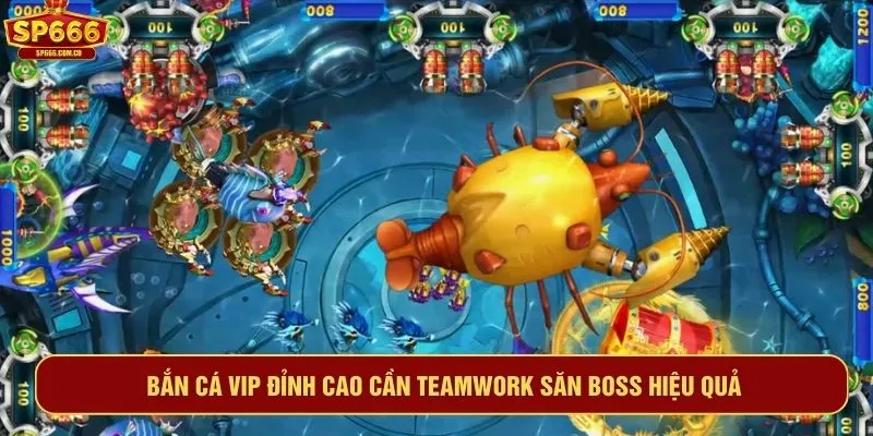 Bắn cá VIP đỉnh cao cần teamwork săn boss hiệu quả