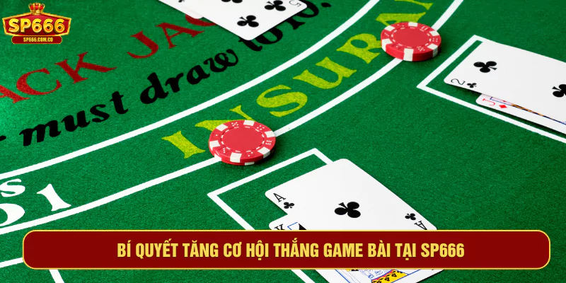 Bí quyết tăng cơ hội thắng game bài tại SP666