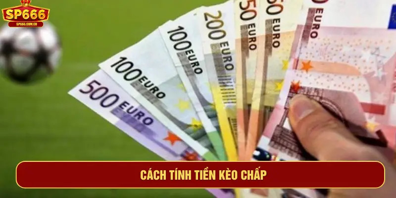 Cách tính tiền kèo chấp