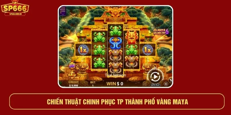 Chiến thuật chinh phục tp thành phố vàng maya