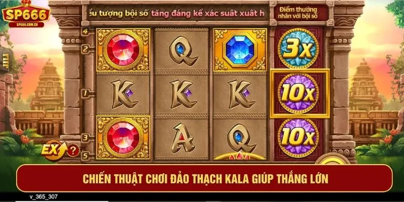 Chiến thuật chơi đảo thạch kala giúp thắng lớn