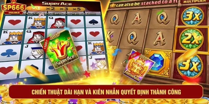 Chiến thuật dài hạn và kiên nhẫn quyết định thành công