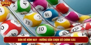 Dàn đề hôm nay - Hướng dẫn chọn số chính xác