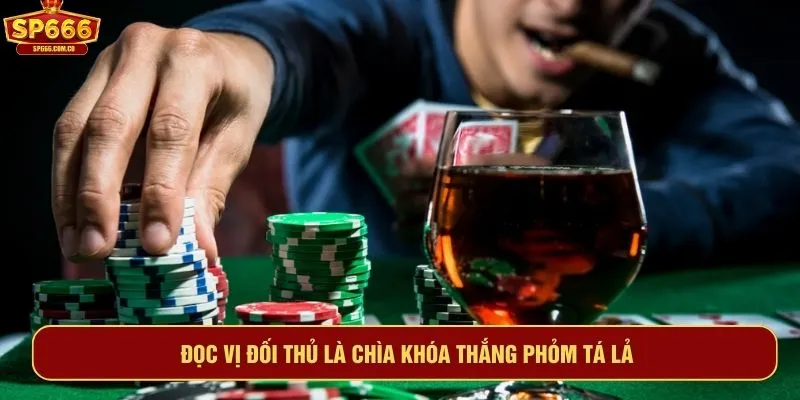Đọc vị đối thủ là chìa khóa thắng phỏm tá lả