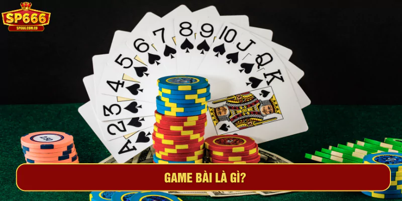 Game bài là gì?
