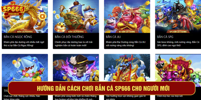 Hướng dẫn cách chơi bắn cá SP666 cho người mới