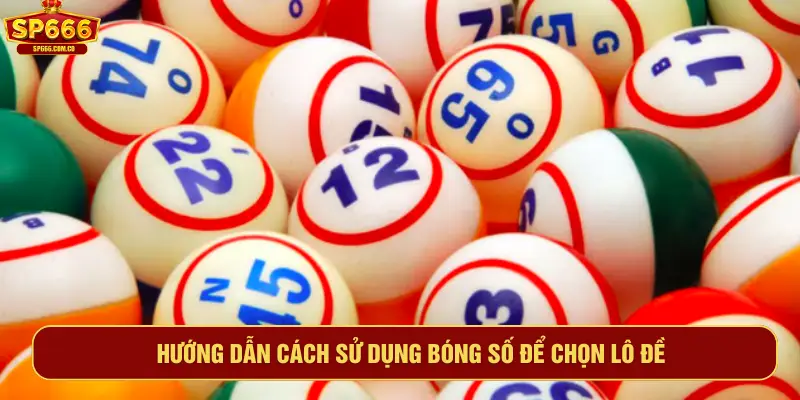 Hướng dẫn cách sử dụng bóng số để chọn lô đề