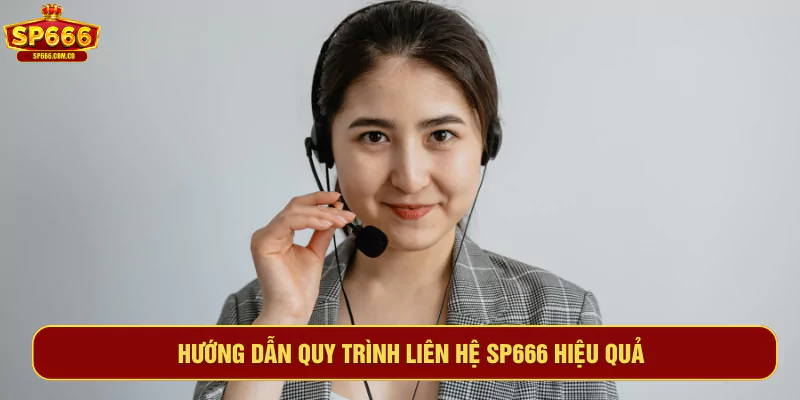 Hướng dẫn quy trình liên hệ SP666 hiệu quả