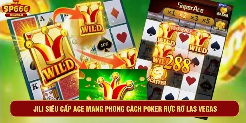 Jili Siêu Cấp Ace mang phong cách poker rực rỡ Las Vegas