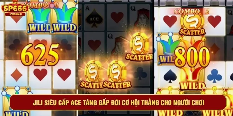 Jili Siêu Cấp Ace tăng gấp đôi cơ hội thắng cho người chơi