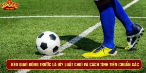 Kèo giao bóng trước là gì? Luật chơi và cách tính tiền chuẩn xác