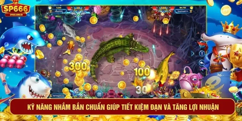 Kỹ năng nhắm bắn chuẩn giúp tiết kiệm đạn và tăng lợi nhuận