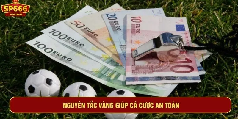 Nguyên tắc vàng giúp cá cược an toàn
