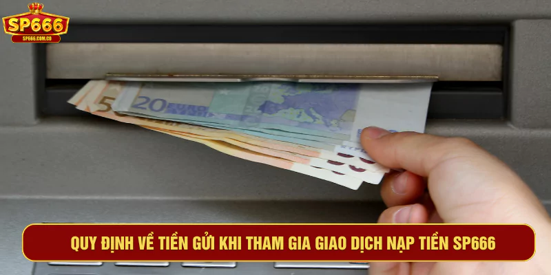 Quy định về tiền gửi khi tham gia giao dịch nạp tiền SP666