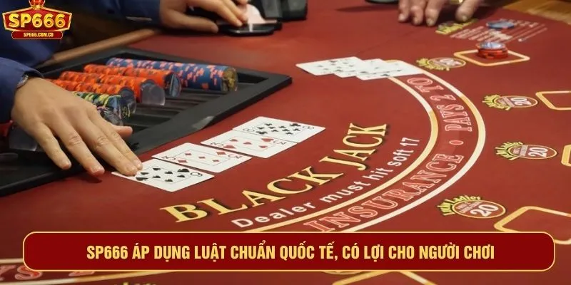 SP666 áp dụng luật chuẩn quốc tế, có lợi cho người chơi
