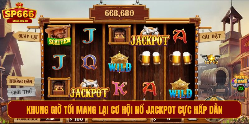 Khung giờ tối mang lại cơ hội nổ jackpot cực hấp dẫn